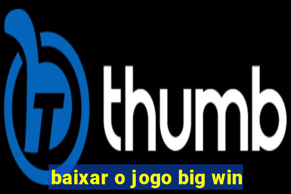 baixar o jogo big win